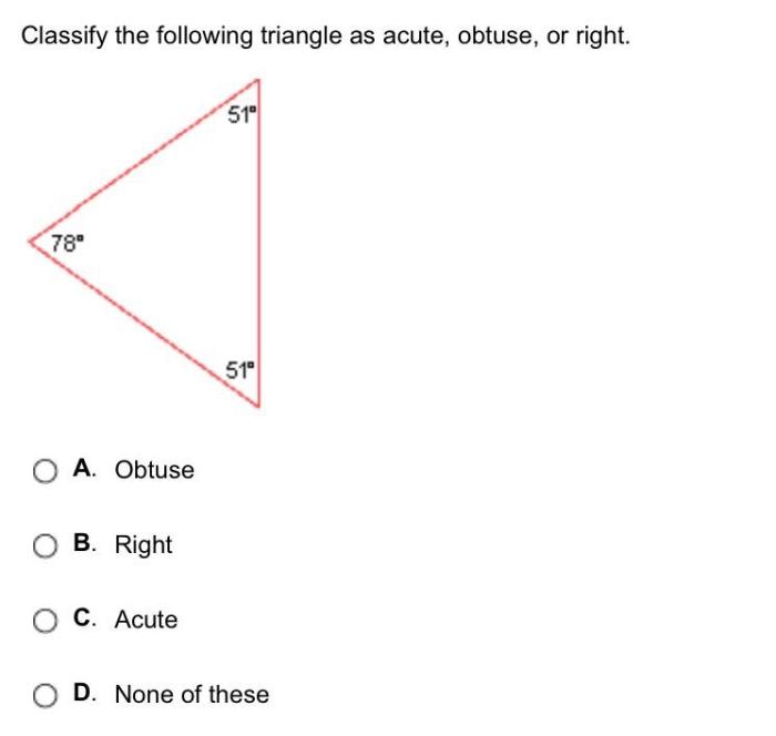 Classify the following triangle as acute obtuse or right apex